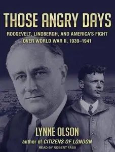 Those Angry Days: Roosevelt, Lindbergh, and America's Fight Over World War II, 1939-1941 (Audiobook) (Repost)