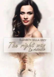Elizabeth Giulia Grey - The right man. La rivincita