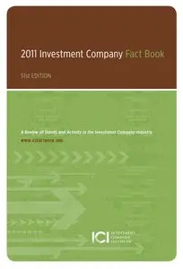 2011 Investment Company Fact Book, A Review of Trends and Activity in the Investment Company Industry, 51st edition (repost)