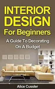 Interior Design for Beginners: A Guide to Decorating on a Budget