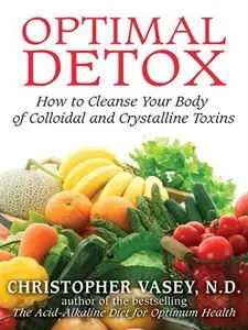 Optimal Detox: How to Cleanse Your Body of Colloidal and Crystalline Toxins (repost)