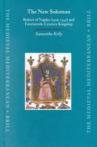 The New Solomon: Robert of Naples (1309-1343) and Fourteenth-Century Kingship by Samantha Kelly [Repost]