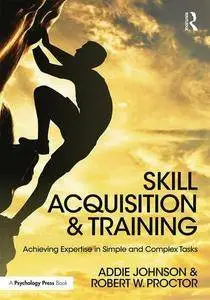 Skill Acquisition and Training: Achieving Expertise in Simple and Complex Tasks (repost)