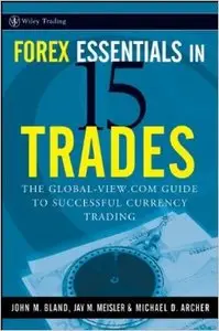 Forex Essentials in 15 Trades: The Global-View.Com Guide to Successful Currency Trading (Repost)