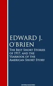 «The Best Short Stories of 1917, and the Yearbook of the American Short Story» by Edward J. O'Brien