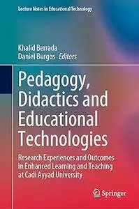 Pedagogy, Didactics and Educational Technologies: Research Experiences and Outcomes in Enhanced Learning and Teaching at