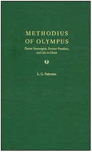 Methodius of Olympus: Divine Sovereignty, Human Freedom, and Life in Christ
