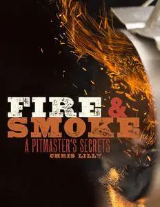 Fire and Smoke: A Pitmaster's Secrets (repost)
