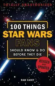 100 Things Star Wars Fans Should Know & Do Before They Die (100 Things...Fans Should Know), Revised & Updated Edition