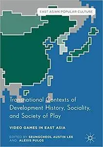 Transnational Contexts of Development History, Sociality, and Society of Play: Video Games in East Asia