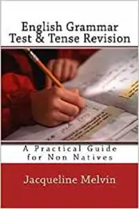 English Grammar Test & Tense Revision: A Practical Guide For Non Natives