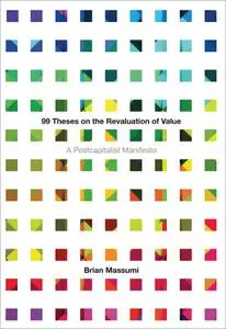 99 Theses on the Revaluation of Value: A Postcapitalist Manifesto