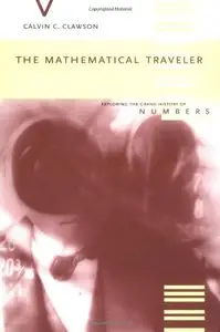 The Mathematical Traveler: Exploring The Grand History Of Numbers