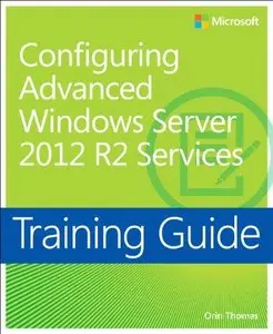 Training Guide: Configuring Advanced Windows Server 2012 R2 Services (Repost)