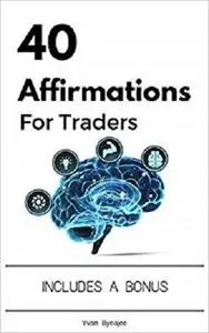 40 Affirmations For Traders (Trading Easyread Series Book 2)