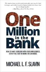 One Million in the Bank: How To Make $1,000,000 With Your Own Business Even If You Have No Money or Experience