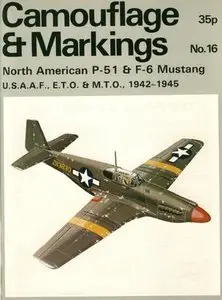 Camouflage & Markings Number 16: North American P-51 & F-6 Mustang U.S.A.A.F., E.T.O. & M.T.O., 1942-1945