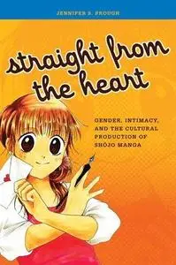 Straight from the Heart: Gender, Intimacy, and the Cultural Production of Shojo Manga