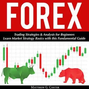 «Forex: Trading Strategies & Analysis for Beginners; Learn Market Strategy Basics with this Fundamental Guide» by Matthe