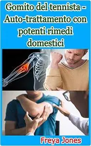 Gomito del tennista - Auto-trattamento con potenti rimedi domestici