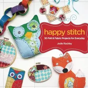 Happy stitch: 30 felt and fabric projects for everyday (Repost)