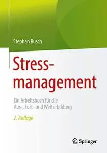 Stressmanagement: Ein Arbeitsbuch für die Aus-, Fort- und Weiterbildung