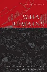 What Remains: Coming to Terms with Civil War in 19th Century China (Repost)