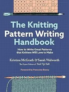 The Knitting Pattern Writing Handbook: How to Write Great Patterns that Knitters Will Love to Make