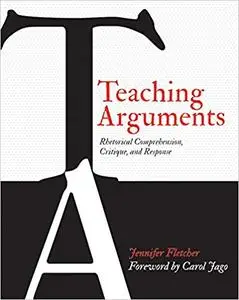 Teaching Arguments: Rhetorical Comprehension, Critique, and Response