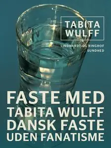 «Faste med Tabita Wulff. Dansk faste uden fanatisme» by Tabita Wulff