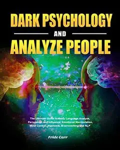 Dark Psychology and Analyze People: The Ultimate Guide to Body Language Analyze