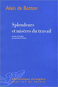 Splendeurs et misères du travail - Alain de Botton (Repost)