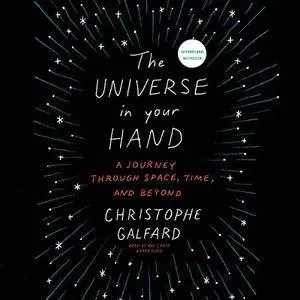 The Universe in Your Hand: A Journey Through Space, Time, and Beyond [Audiobook]