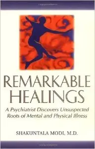 Remarkable Healings: A Psychiatrist Discovers Unsuspected Roots of Mental and Physical Illness