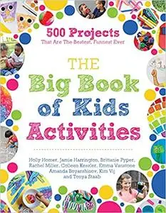 The Big Book of Kids Activities: 500 Projects That Are the Bestest, Funnest Ever