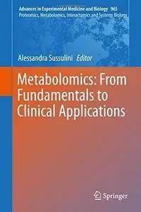 Metabolomics: From Fundamentals to Clinical Applications (Advances in Experimental Medicine and Biology) [Repost]