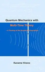 Quantum Mechanics with Multi-Time Theory: ーA Thinking of the Double-Slit Experimentー