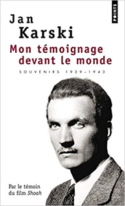 Mon témoignage devant le monde. Souvenirs 1939-1943 - Jan Karski