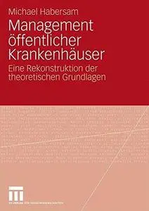 Management öffentlicher Krankenhäuser: Eine Rekonstruktion der theoretischen Grundlagen