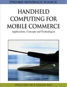 Handheld Computing for Mobile Commerce: Applications, Concepts and Technologies (repost)