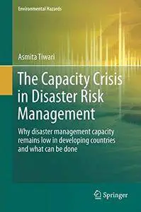 The Capacity Crisis in Disaster Risk Management: Why disaster management capacity remains low in developing countries(Repost)