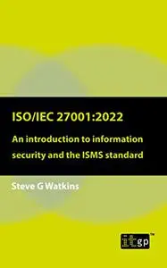 ISO/IEC 27001:2022: An introduction to information security and the ISMS standard