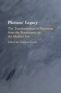 Plotinus' Legacy: The Transformation of Platonism from the Renaissance to the Modern Era