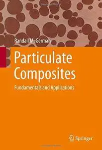 Particulate Composites: Fundamentals and Applications (Repost)
