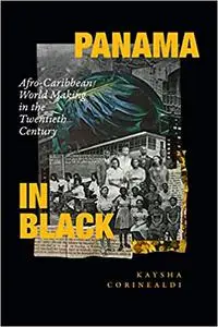 Panama in Black: Afro-Caribbean World Making in the Twentieth Century