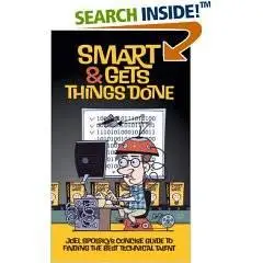Smart and Gets Things Done: Joel Spolsky's Concise Guide to Finding the Best Technical Talent