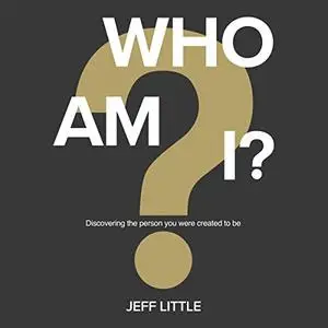 Who Am I?: Discovering the Person You Were Created to Be [Audiobook]