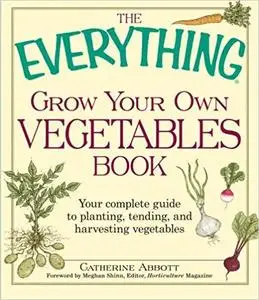 The Everything Grow Your Own Vegetables Book [Repost]