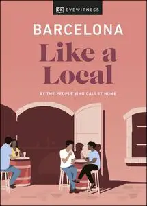 Barcelona Like a Local: by the People Who Call It Home (Local Travel Guide)