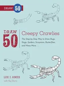 Draw 50 Creepy Crawlies: The Step-by-Step Way to Draw Bugs, Slugs, Spiders, Scorpions, Butterflies, and Many More...
